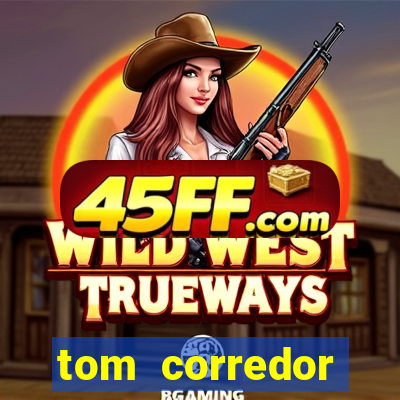 tom corredor dinheiro infinito atualizado 2023